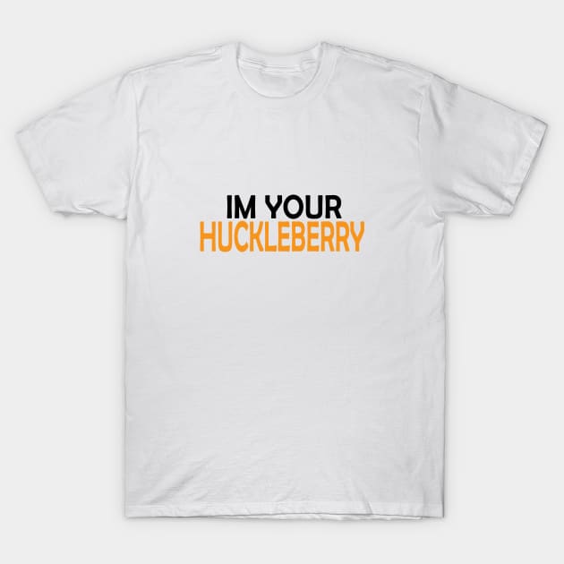 I'm Your Huckleberry T-Shirt by Zekkanovix ART